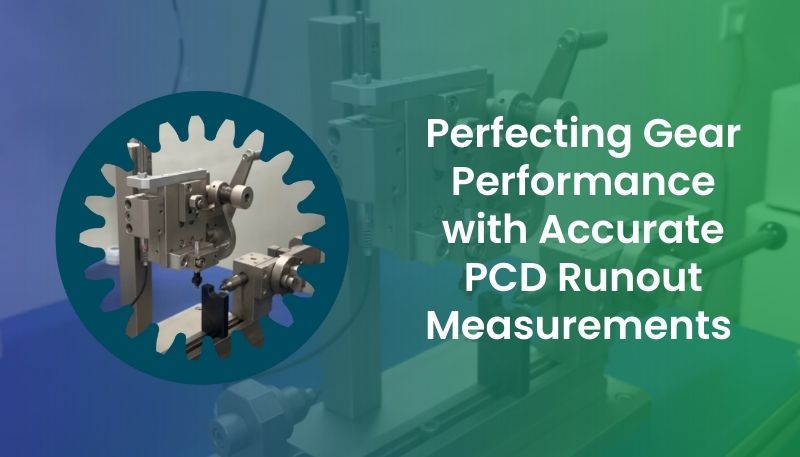 Elevating Gear Quality with PCD Runout Measurements.