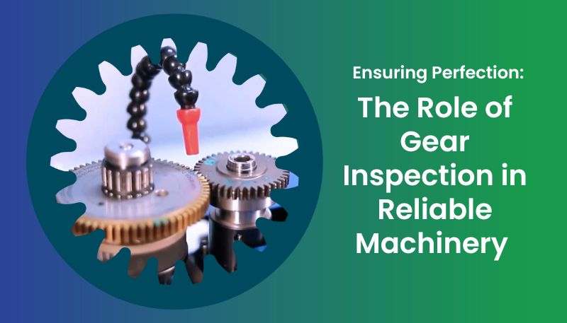 Gear Inspection: Unlocking the Key to Quality and Reliability