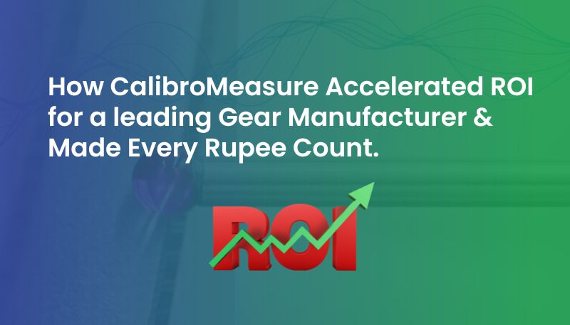 CalibroMeasure Accelerated ROI for a Leading Gear Manufacturer