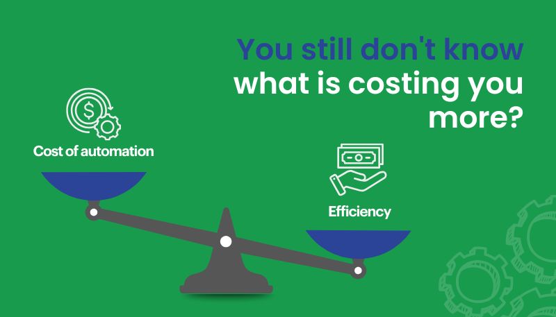 Cost of Automation Is Less Than Your Current Inefficiency